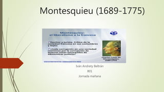 Montesquieu (1689-1775)
Iván Andrety Beltrán
801
Jornada mañana
 