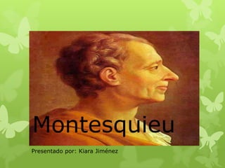 Montesquieu
Presentado por: Kiara Jiménez
 