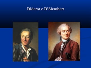 Diderot e D’AlembertDiderot e D’Alembert
 
