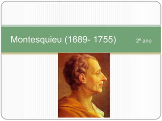 Montesquieu (1689- 1755)   2º ano


               .
 