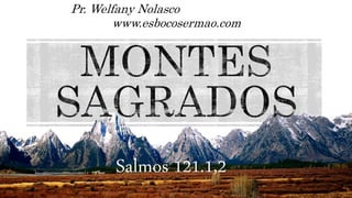 Salmos 121.1,2
Pr. Welfany Nolasco
www.esbocosermao.com
 