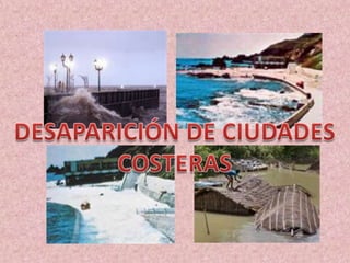 DESAPARICIÓN DE CIUDADESCOSTERAS