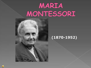 MARIA MONTESSORI (1870-1952) 