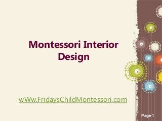 Page 1
Montessori Interior
Design
wWw.FridaysChildMontessori.com
 