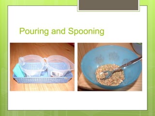 Pouring and Spooning

 