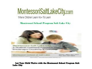 Montessori School Program Salt Lake City

Let Your Child Thrive with the Montessori School Program Salt
Lake City

 