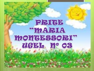 PRITE
“MARIA
MONTESSORI”
UGEL Nº 03

 