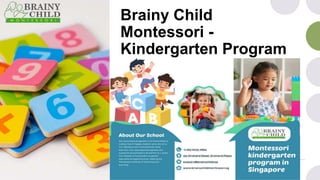 Brainy Child
Montessori -
Kindergarten Program
 