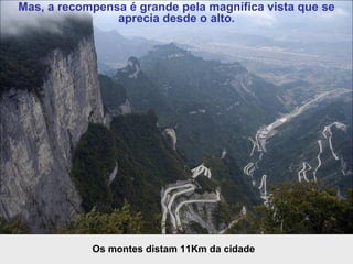 Mas, a recompensa é grande pela magnífica vista que se aprecia desde o alto. Os montes distam 11Km da cidade 