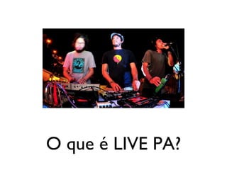 O que é LIVE PA? 