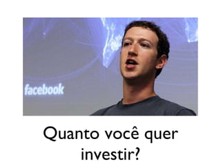Quanto você quer investir? 