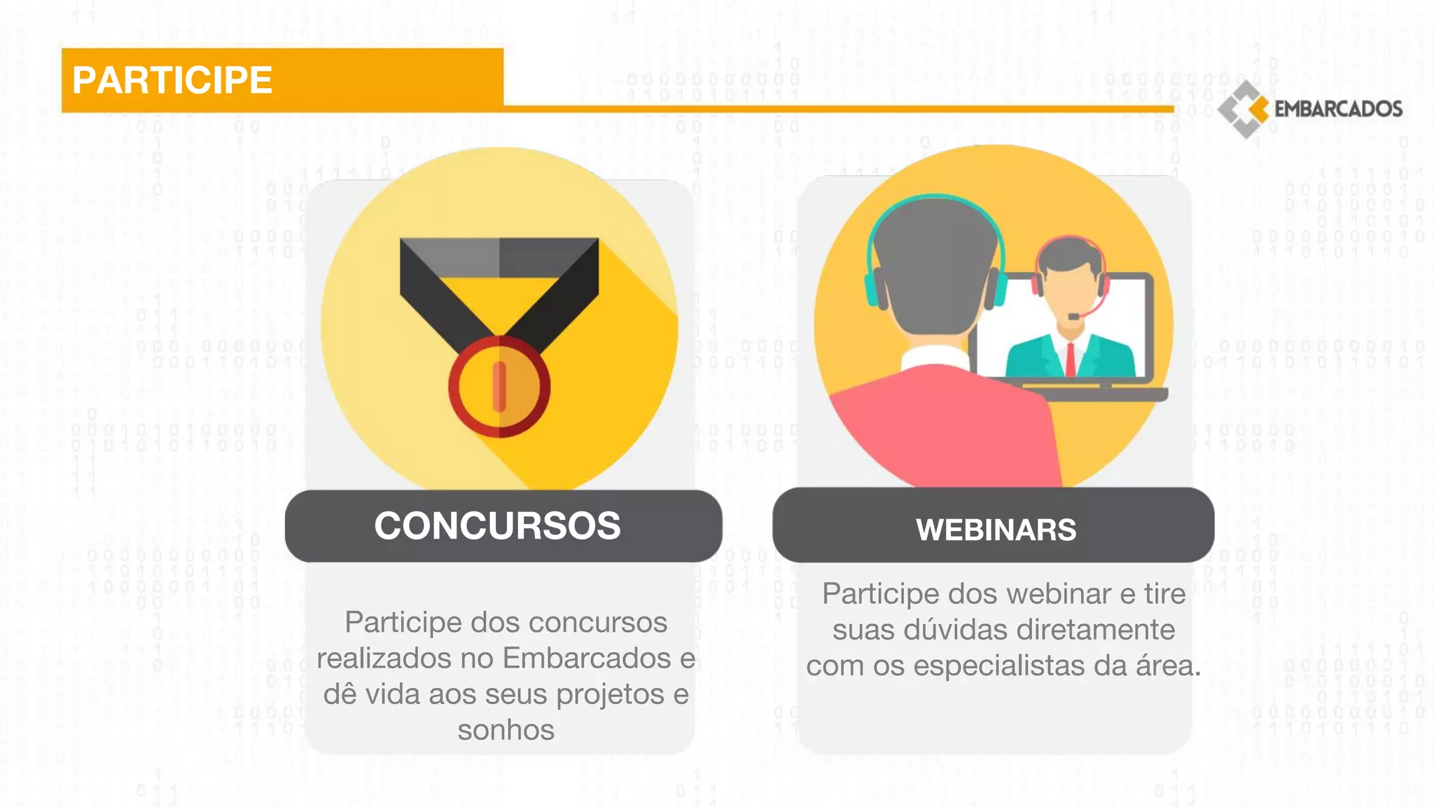 Participe dos concursos
realizados no Embarcados e
dê vida aos seus projetos e
sonhos
PARTICIPE
CONCURSOS WEBINARS
Participe dos webinar e tire
suas dúvidas diretamente
com os especialistas da área.
 
 