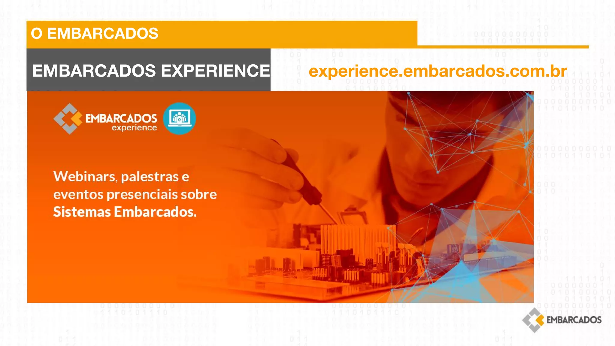 O EMBARCADOS
EMBARCADOS EXPERIENCE experience.embarcados.com.br
 