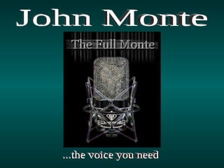 John Monte ...the voice you need 