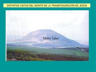 DISTINTAS VISTAS DEL MONTE DE LA TRANSFIGURACIÓN DE JESÚS 