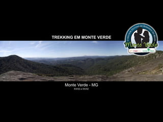 TREKKING EM MONTE VERDE




     Monte Verde - MG
         XX/02 a XX/02
 