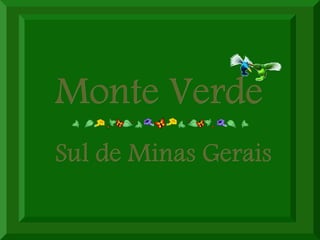 Monte VerdeMonte Verde
Sul de Minas GeraisSul de Minas Gerais
 