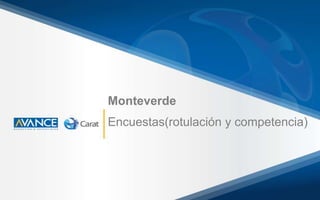 Monteverde
Encuestas(rotulación y competencia)

 