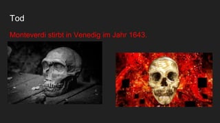 Tod
Monteverdi stirbt in Venedig im Jahr 1643.