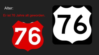 Alter:
Er ist 76 Jahre alt geworden.