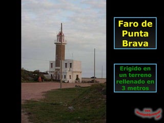 Faro de Punta Brava Erigido en un terreno rellenado en 3 metros 