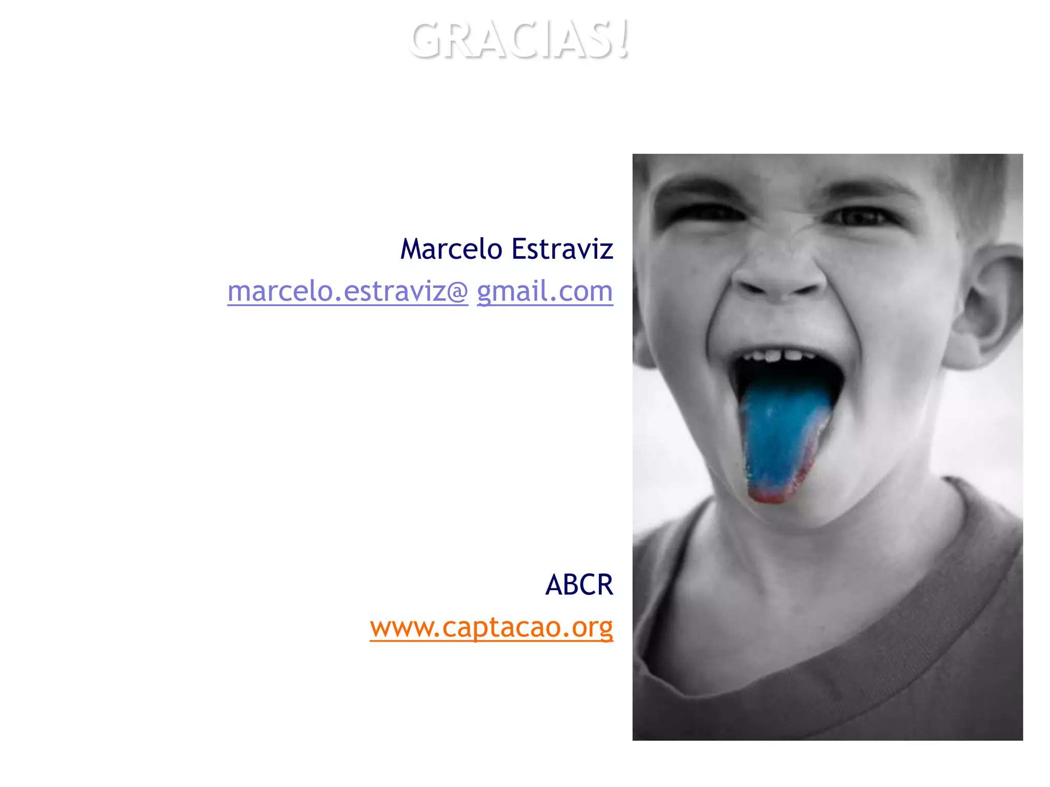 Marcelo Estraviz
marcelo.estraviz@ gmail.com
ABCR
www.captacao.org
GRACIAS!
 