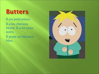 Il est petit,mince .
Il a les cheveux
blond. Il a les yeux
noirs.
Il porte un blouson
bleu.
 