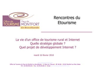 Rencontres du Etourisme La vie d’un office de tourisme rural et Internet Quelle stratégie globale ? Quel projet de développement Internet ? 