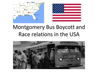 Montgomery Bus Boycott and
Race relations in the USA
 