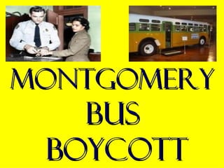 Montgomery
   bus
 Boycott
 