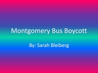 Montgomery Bus Boycott
By: Sarah Bleiberg

 