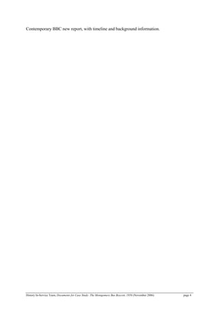 Contemporary BBC new report, with timeline and background information.
History In-Service Team, Documents for Case Study: The Montgomery Bus Boycott, 1956 (November 2006) page 4
 