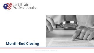 Copyright © 2014-2022 Left Brain Professionals Inc.
Month-End Closing
 