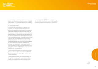 50
complete the renovation work themselves however
quickly run into problems and then realise they will
need to bring in a qualified tradesman to complete
the work. This is where costs can quickly start to add
up and go over budget.
A CoreLogic RP Data report on 1 February 2017
revealed that Hobart has been Australia’s best
performing capital city over the past three months.
The Hobart market has continued to be driven by
strong buyer demand, positive economic conditions
and affordability. Results from the HIA released on
31 January confirmed that Tasmania has Australia’s
most affordable housing. The median price in Hobart
is almost half that of Melbourne’s and one-third
of Sydney’s median. The strong housing market
conditions are being driven by housing affordability
as well as improving economic conditions and
stronger migration trends. Hobart is by far the
most affordable city with a median dwelling price of
$366,000 which is still $60,000 less than Adelaide
and $114,000 less than Perth.
Young singles and couples are attracted to Hobart
because of the wonderful lifestyle and affordable
property compared to other capital cities on the
eastern seaboard.
Local real estate agents have reported the list of
things that attract people to purchase homes in
Hobart are children being able to walk to school
safely, affordability, MONA, the natural beauty,
the size of the city and how easy it is to navigate,
excellent produce and the feeling of community.
Month in Review
March 2017
Residential
 