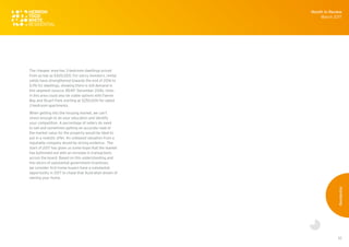 52
The cheaper area has 3-bedroom dwellings priced
from as low as $420,000. For savvy investors, rental
yields have strengthened towards the end of 2016 to
5.1% for dwellings, showing there is still demand in
this segment (source: REINT December 2016). Units
in this area could also be viable options with Fannie
Bay and Stuart Park starting at $250,000 for dated
2-bedroom apartments.
When getting into the housing market, we can’t
stress enough to do your education and identify
your competition. A percentage of sellers do need
to sell and sometimes getting an accurate read of
the market value for the property would be ideal to
put in a realistic offer. An unbiased valuation from a
reputable company would be strong evidence. The
start of 2017 has given us some hope that the market
has bottomed out with an increase in transactions
across the board. Based on this understanding and
the return of substantial government incentives,
we consider first home buyers have a substantial
opportunity in 2017 to chase that Australian dream of
owning your home.
Month in Review
March 2017
Residential
 