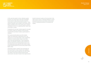 54
In this case the market is driven relatively equally
by both. First home buyers have been stimulated
by low interest rates and an increase in the first
home buyers grant from $10,000 to $15,000. These
positive indicators have resulted in first home buyers
being somewhat active in the market place, however
contributes to more of a stabilising effect rather than
an increase in values.
Competition for the lower market segment is brought
by investors. Rents are relatively strong and this
coupled with low interest creates a good market for
investors.
Entry points into the lower end of the market
range from $250,000 to $400,000 and for this
amount you can purchase either a basic established
residence or build a project home in one of the
outer lying new developments. These established
homes are generally located in closer proximity to
the beach than the new developments and as such
the established homes generally offer better capital
growth potential while the new housing market offers
better yields.
Overall the property market in the South West for
first home buyers is slow, however has stabilised
from the decline seen through the first half of 2016.
The swings of the Perth market during the past
several years have been missed in the regions but we
would recommend caution as the slow down in the
state resource sector, continued weakness in Perth
and general economic uncertainty could promote
more of a widespread downturn throughout the
market.
Month in Review
March 2017
Residential
 