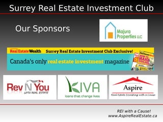 Surrey Real Estate Investment Club
REI with a Cause!
www.AspireRealEstate.ca
Our Sponsors
 
