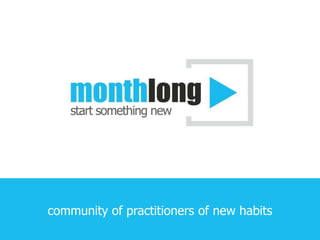 community of practitioners of new habits
 