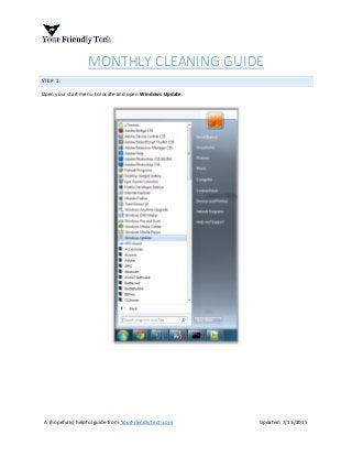 A (hopefully) helpful guide from YourFriendlyTech.com Updated: 7/13/2015
MONTHLY CLEANING GUIDE
STEP 1:
Open your start menu to locate and open Windows Update.
 