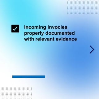 Incoming invocies
properly documented
with relevant evidence
. . . . . . . . . . . . . . . . . . . . . . . .
. . . . . . . . . . . . . . . . . . . . . . . .
. . . . . . . . . . . . . . . . . . . . . . . .
. . . . . . . . . . . . . . . . . . . . . . . .
. . . . . . . . . . . . . . . . . . . . . . . .
. . . . . . . . . . . . . . . . . . . . . . . .
. . . . . . . . . . . . . . . . . . . . . . . .
. . . . . . . . . . . . . . . . . . . . . . . .
. . . . . . . . . . . . . . . . . . . . . . . .
. . . . . . . . . . . . . . . . . . . . . . . .
. . . . . . . . . . . . . . . . . . . . . . . .
. . . . . . . . . . . . . . . . . . . . . . . .
. . . . . . . . . . . . . . . . . . . . . . . .
. . . . . . . . . . . . . . . . . . . . . . . .
. . . . . . . . . . . . . . . . . . . . . . . .
. . . . . . . . . . . . . . . . . . . . . . . .
. . . . . . . . . . . . . . . . . . . . . . . .
. . . . . . . . . . . . . . . . . . . . . . . .
. . . . . . . . . . . . . . . . . . . . . . . .
. . . . . . . . . . . . . . . . . . . . . . . .
. . . . . . . . . . . . . . . . . . . . . . . .
 
