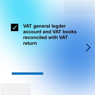 VAT general legder
account and VAT books
reconciled with VAT
return
. . . . . . . . . . . . . . . . . . . . . . . .
. . . . . . . . . . . . . . . . . . . . . . . .
. . . . . . . . . . . . . . . . . . . . . . . .
. . . . . . . . . . . . . . . . . . . . . . . .
. . . . . . . . . . . . . . . . . . . . . . . .
. . . . . . . . . . . . . . . . . . . . . . . .
. . . . . . . . . . . . . . . . . . . . . . . .
. . . . . . . . . . . . . . . . . . . . . . . .
. . . . . . . . . . . . . . . . . . . . . . . .
. . . . . . . . . . . . . . . . . . . . . . . .
. . . . . . . . . . . . . . . . . . . . . . . .
. . . . . . . . . . . . . . . . . . . . . . . .
. . . . . . . . . . . . . . . . . . . . . . . .
. . . . . . . . . . . . . . . . . . . . . . . .
. . . . . . . . . . . . . . . . . . . . . . . .
. . . . . . . . . . . . . . . . . . . . . . . .
. . . . . . . . . . . . . . . . . . . . . . . .
. . . . . . . . . . . . . . . . . . . . . . . .
. . . . . . . . . . . . . . . . . . . . . . . .
. . . . . . . . . . . . . . . . . . . . . . . .
. . . . . . . . . . . . . . . . . . . . . . . .
 