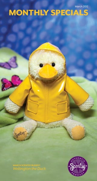 March 2012

MONTHLY SPECIALS




MARCH SCENTSY BUDDY®
Wellington the Duck
 