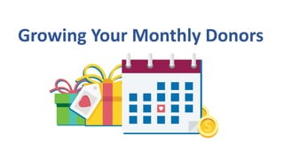 Growing Your Monthly Donors
 