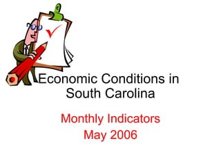 Economic Conditions in  South Carolina Monthly Indicators May 2006 