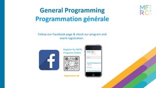 Follow our Facebook page & check our program and
event registration.
General Programming
Programmation générale
 