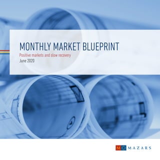 MONTHLY MARKET BLUEPRINT
Positive markets and slow recovery
June 2020
 