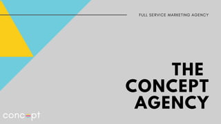 THE
CONCEPT
AGENCY
FULL SERVICE MARKETING AGENCY
 
