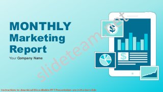 MONTHLY
Marketing
Report
Your Company Name
Instructions to download this editable PPT Presentation are in the last slide
 