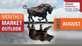 MONTHLY
MARKET
OUTLOOK
AUGUST
2022
 