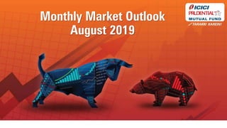Monthly Market Outlook
May 2019
Equity & Fixed Income Outlook
Monthly Market Outlook
August 2019
 